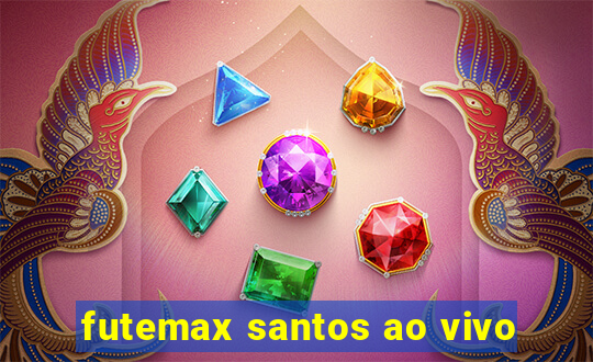 futemax santos ao vivo